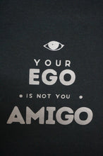 Load image into Gallery viewer, Your ego is not your amigo tshirt - Caliculturesmokeshop.com
